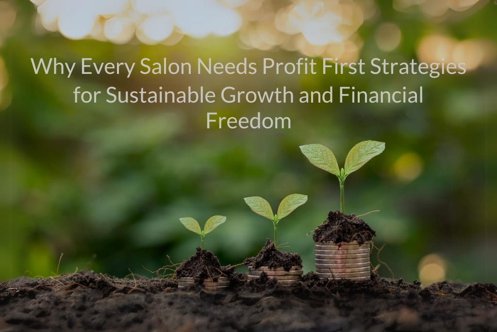 Why Every Salon Needs Profit First Strategies for Sustainable Growth and Financial Freedom