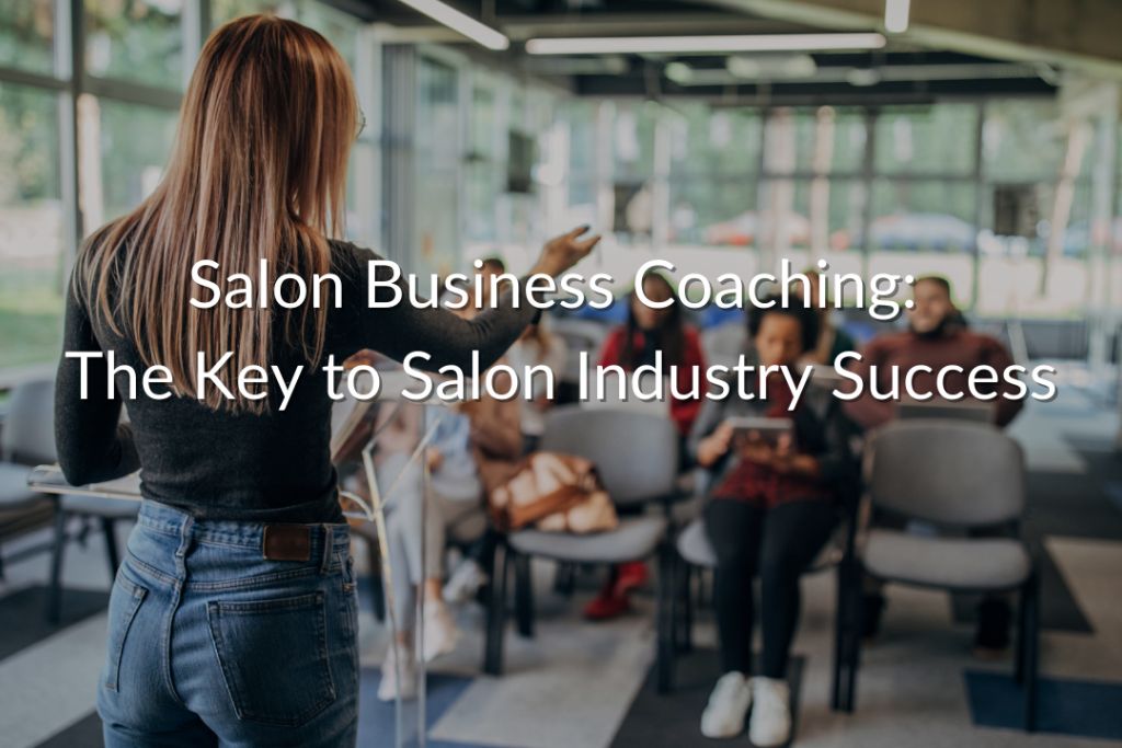 Salon Business Coaching: The Key to Salon Industry Success